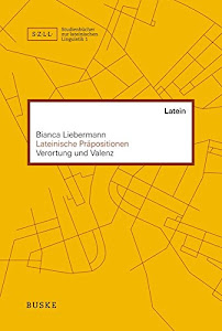 Lateinische Präpositionen: Verortung und Valenz (Studienbücher zur lateinischen Linguistik)