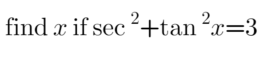 Find x if sec²x+tan²x=3 - problem and solution 