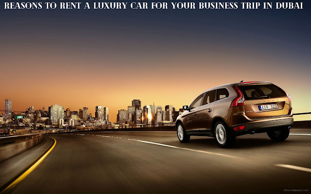 Rent a Luxury Car for Your Business Trip In Dubai