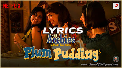 Plum Pudding Song Lyrics | The Archies | Zoya Akhtar | Agastya, Suhana, Khushi, Vedang, Mihir, Dot, Yuvraj