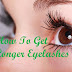 How To Get Longer & Thicker Eyelashes for Beautiful Eyes