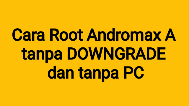 Cara Root Andromax A tanpa Downgrade 