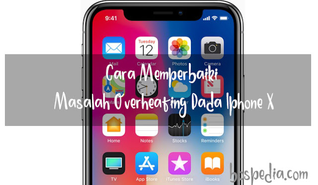 Cara Memperbaiki Duduk Perkara Overheating Pada Iphone X