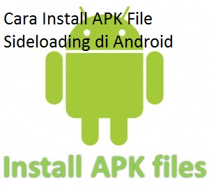 Cara Install APK File Sideloading di Android