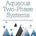 Aqueous two phase system, Properties, Function and Advantages