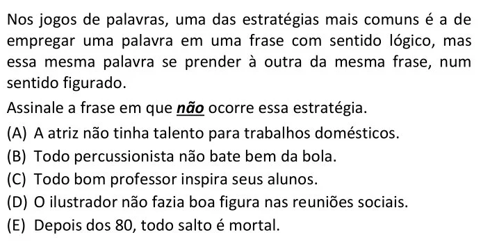 Nos jogos de palavras, uma das estratégias mais comuns é a de empregar uma palavra em uma frase com sentido lógico