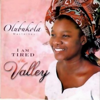 Lyrics I Am Tired of the Valley by Oluwabukola Bekes