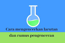 Cara mengencerkan larutan dan rumus pengenceran