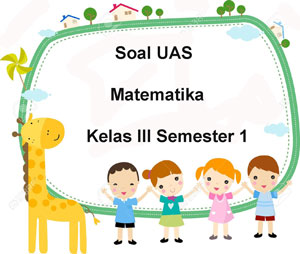 Soal UAS Matematika Kelas 3 Semester 1 plus Kunci Jawaban ~ Juragan Les