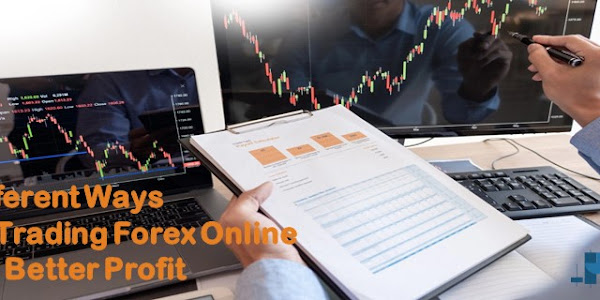 Different Ways Of Trading Forex Online For Better Profits