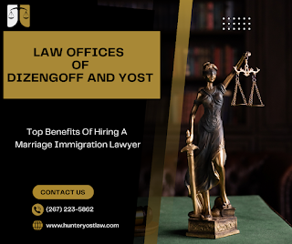 Top Benefits Of Hiring A Marriage Immigration Lawyer