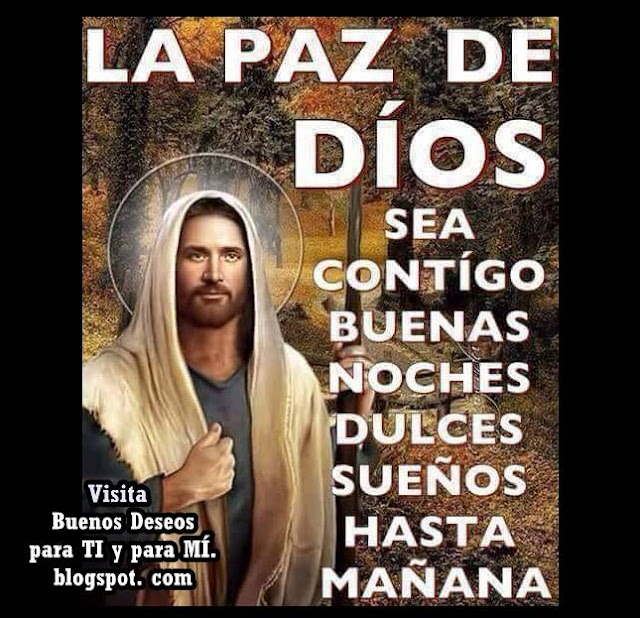 LA PAZ DE DIOS SEA CONTIGO!  Buenas Noches. Dulces sueños! Hasta Mañana...