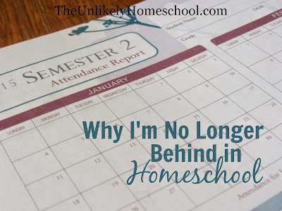 Why I'm No Longer Behind in Homeschool {The Unlikely Homeschool}