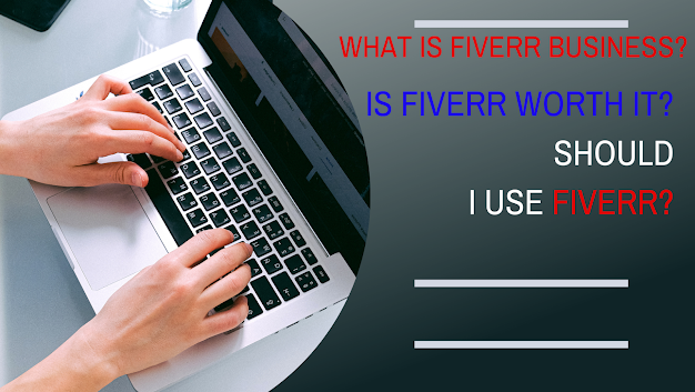 What is Fiverr business? Is Fiverr worth it and should I use Fiverr?