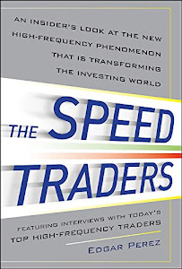 The Speed Traders: An Insider’s Look at the New High-Frequency Trading Phenomenon That is Transforming the Investing World