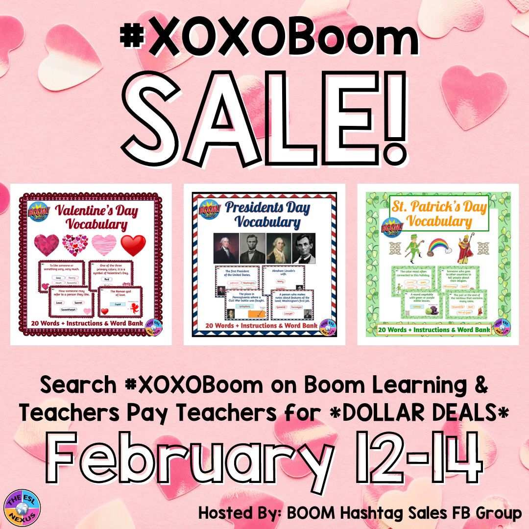 Announcement of the Boom Learning #XOXOBoom sale on 2/12-14/23, showing the 3 Valentine's Day, Presidents Day & St. Patrick's Day resources from The ESL Nexus Boom store on sale, on a pink and white heart background.