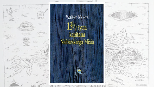 Walter Moers, „13 i 1/2 życia kapitana Niebieskiego Misia” / recenzuje Marta Szloser