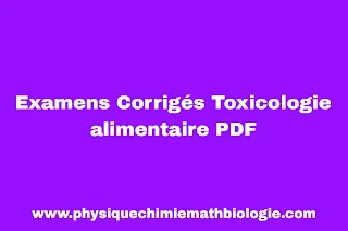 Examens Corrigés Toxicologie alimentaire PDF