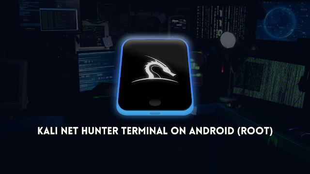 Get Kali Net Hunter, Android and Super User Terminal On  Any Android (Root)