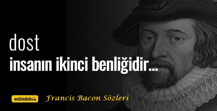 Francis Bacon Sözleri Resimli Kısa ve Uzun Düşünceleri - Dost, insanın ikinci benliğidir.
