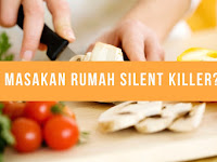 Masakan Rumah Silent Killer?