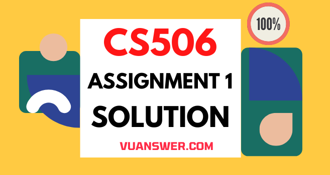 CS506 Assignment 1 Solution 2022 - VU Answer