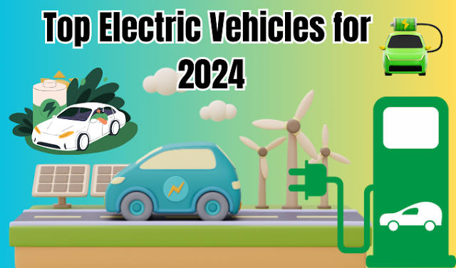 Top Electric Vehicles for 2024: An Insight into Future Electric Cars