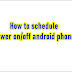 How to schedule power on/off android phone