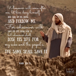 Whosoever will come after me, let him deny himself, and take up his cross, and follow me. For whosoever will save his life shall lose it; but whosoever shall lose his life for my sake and the gospel’s, the same shall save it. Mark 8:34-35