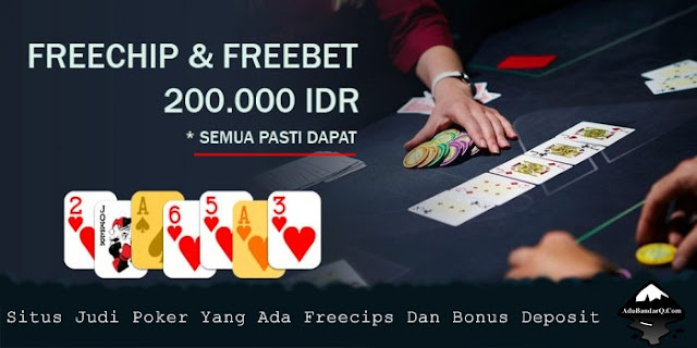 Situs Judi Poker Yang Ada Freecips Dan Bonus Deposit