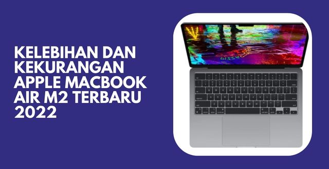 Kelebihan dan Kekurangan Apple MacBook Air M2 Terbaru 2022