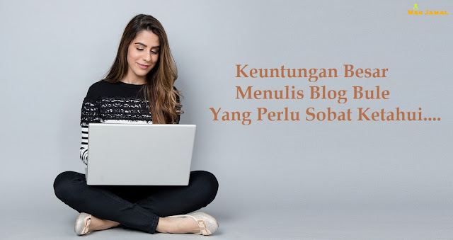 Keuntungan Besar Menulis Blog Bule Berbahasa Inggris  5 Keuntungan Besar Menulis Blog Bule Berbahasa Inggris Yang Perlu Sobat Ketahui