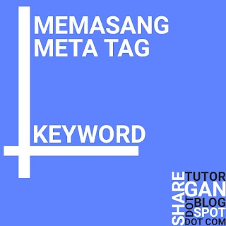 Cara Mudah Memasang Meta Tag Keyword di Blog