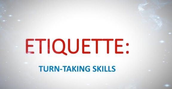 Etiquette: Turn Taking Skills