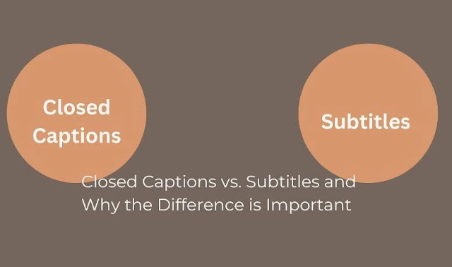 Closed Captions vs. Subtitles and Why the Difference is Important