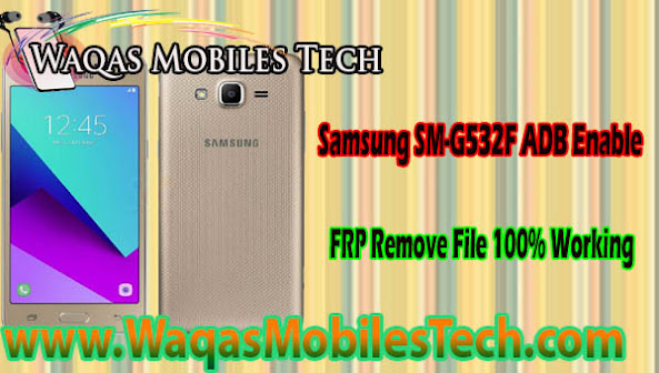 Samsung SM-G532F ADB Enable FRP Remove File 100% Working - www.WaqasMobilesTech.com