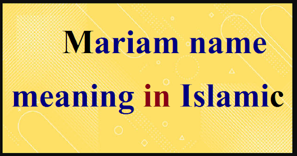 Mariam name meaning in Islamic