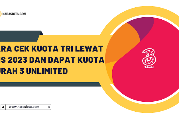 Cara Cek Kuota Tri Lewat SMS 2023 dan Dapat Kuota Murah 3 Unlimited