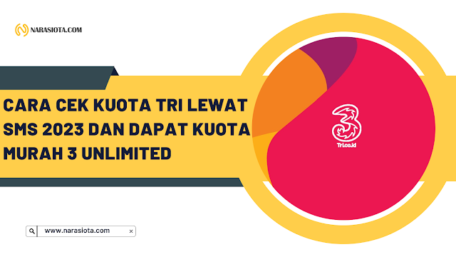 Cara Cek Kuota Tri Lewat SMS 2023 dan Dapat Kuota Murah 3 Unlimited Cara Cek Kuota Tri di SMS dan di Telpon 2023 4G Unlimited Murah di Telepon