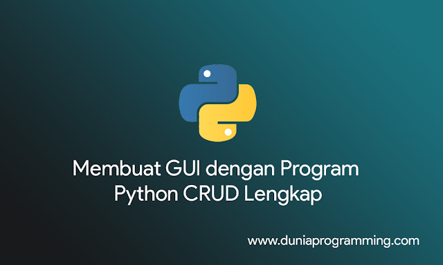 Membuat GUI dengan Program Python CRUD Lengkap