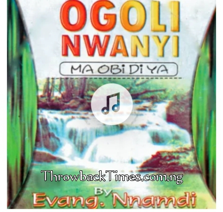 Music: Ogoli Mara Obi Di Ya - Nnamdi Ewenighi [Throwback song]