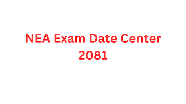 NEA Exam Date And Center 2081