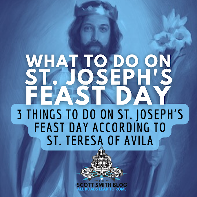 3 Things To Do on St. Joseph's Feast Day According to St. Teresa of Avila, and Why St. Joseph is Special Among the Saints