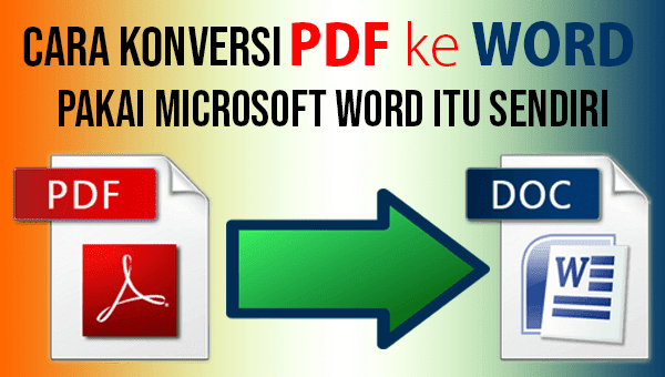kawan yang mau mengkonversi file PDF ke Word atau file DOC Teknik Konversi File PDF Ke Word Pakai Microsoft Word Itu Sendiri