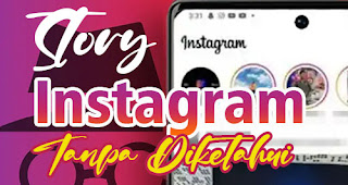 Cara Melihat Story Instagram Tanpa Diketahui