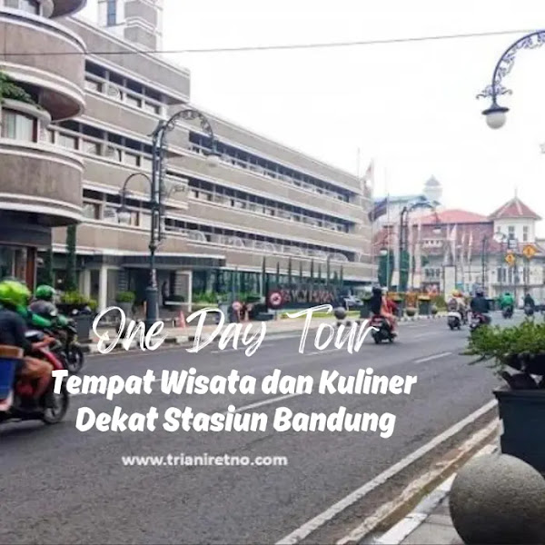 Tur Sehari, Tempat Wisata dan Kuliner Dekat Stasiun Bandung
