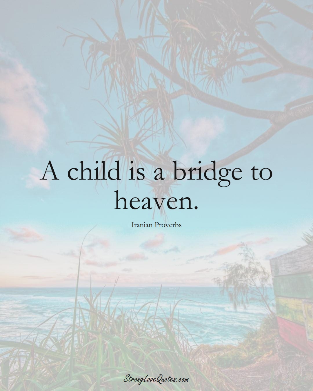 A child is a bridge to heaven. (Iranian Sayings);  #MiddleEasternSayings