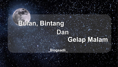 Bulan, Bintang dan Gelap Malam