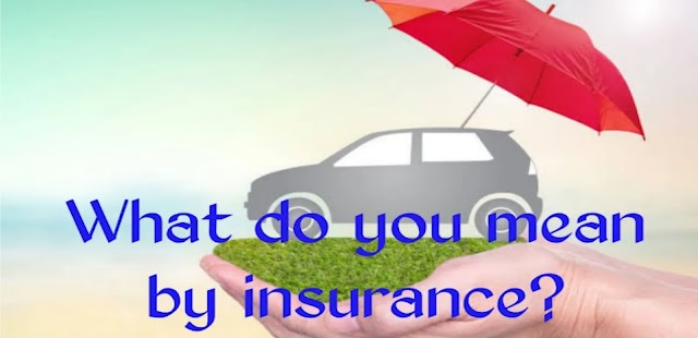 What do you mean by insurance?