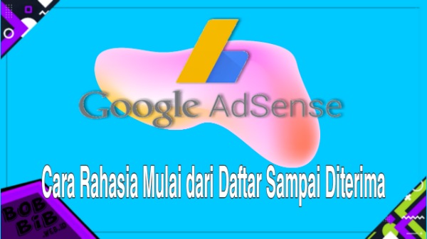 Cara Rahasia Daftar Google Adsense Pasti Diterima